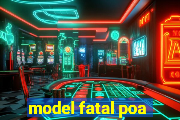 model fatal poa